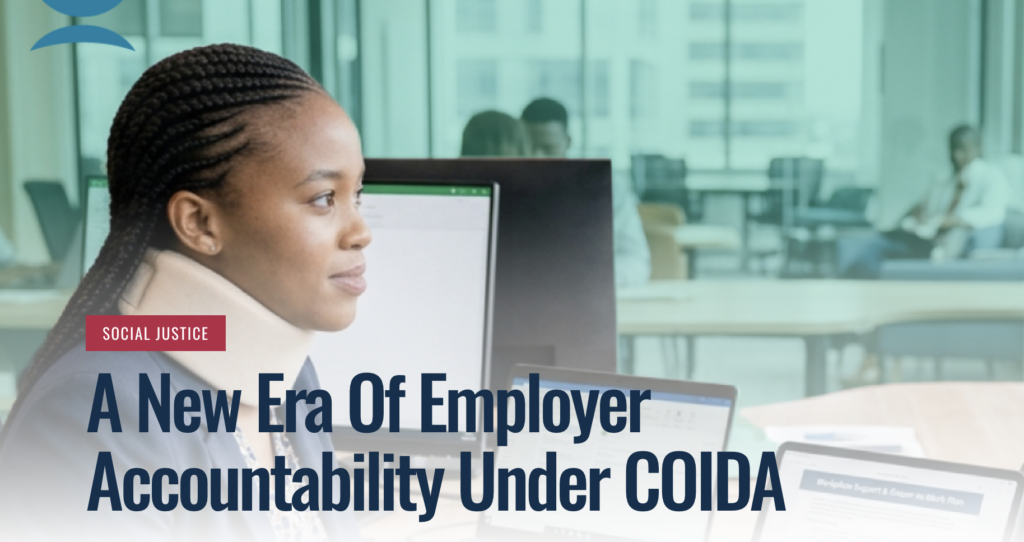A New Era Of Employer Accountability Under COIDA